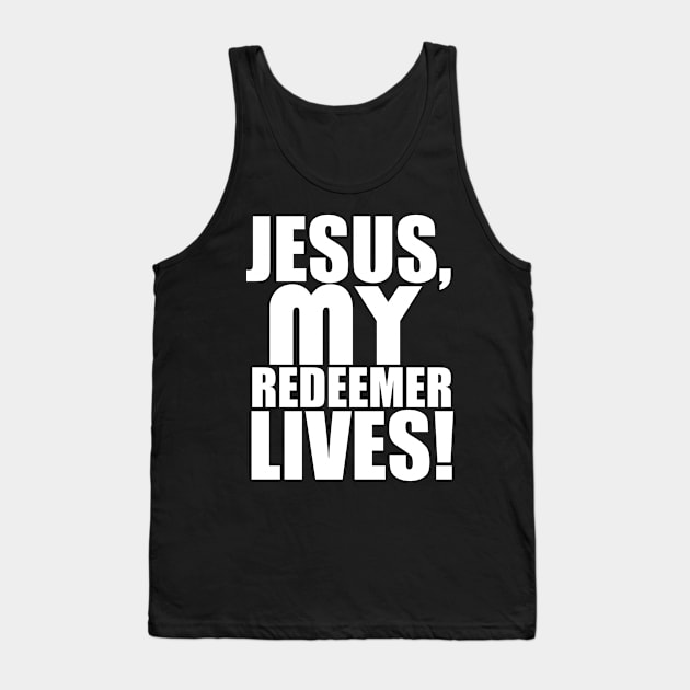 Jesus My Redeemer Lives Christian Gift Tank Top by Merchweaver